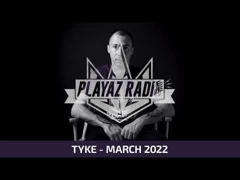 Playaz Radio - Tyke - March 2022
