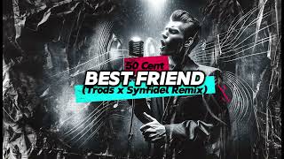 50 Cent - Best Friend (Trods x Synfidel Remix)