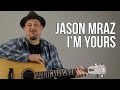 Jason Mraz - I'm Yours - Acoustic Guitar Lesson - Tutorial - Chords Rhythm