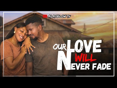 Our Love Will Never Fade - Latest Nigerian Love Movie 2026 | Heart Touching Story