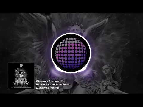 Giovanny Aparicio - Eric (Kamilo Sanclemente Remix) [Clubsonica Records]