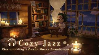 Cozy jazz🎵 Fireplace + Ocean Waves soundscape | Seaside cabin