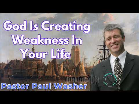 God Is Creating Weakness In Your Life  - Paul Washer Sermons