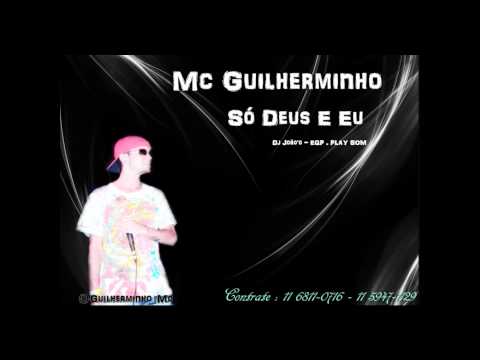 MC GUILHERMINHO - SÓ DEUS E EU (( DJ JOÃO'O EQP . PLAY SOM ))