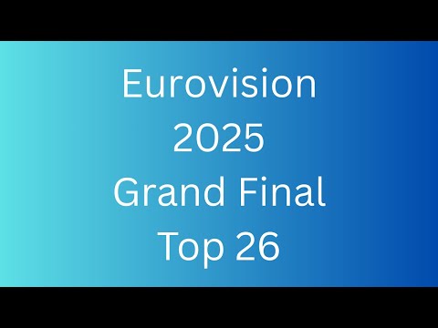 Eurovision 2025 Grand Final Top 26 (After Semi Finals)