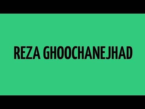 HOW TO PRONOUNCE REZA GHOOCHANEJHAD