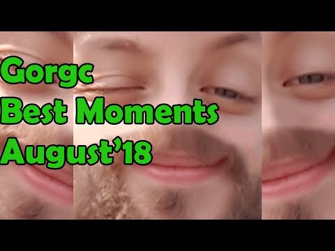 Gorgc Best Moments of August 2018 - PogChamp and BabyRage