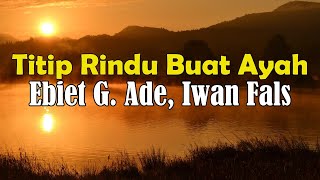 Download lagu Ebiet G  Ade, Iwan Fals - Titip Rindu Buat Ayah || Lirik Video | Lagu trending mp3