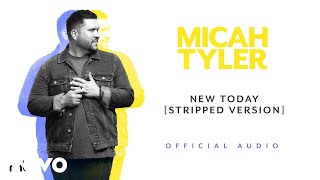 Micah Tyler - New Today (Stripped Version - Official Audio)