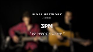 idobi Sessions: 3PM - &quot;Perfect For Me&quot;