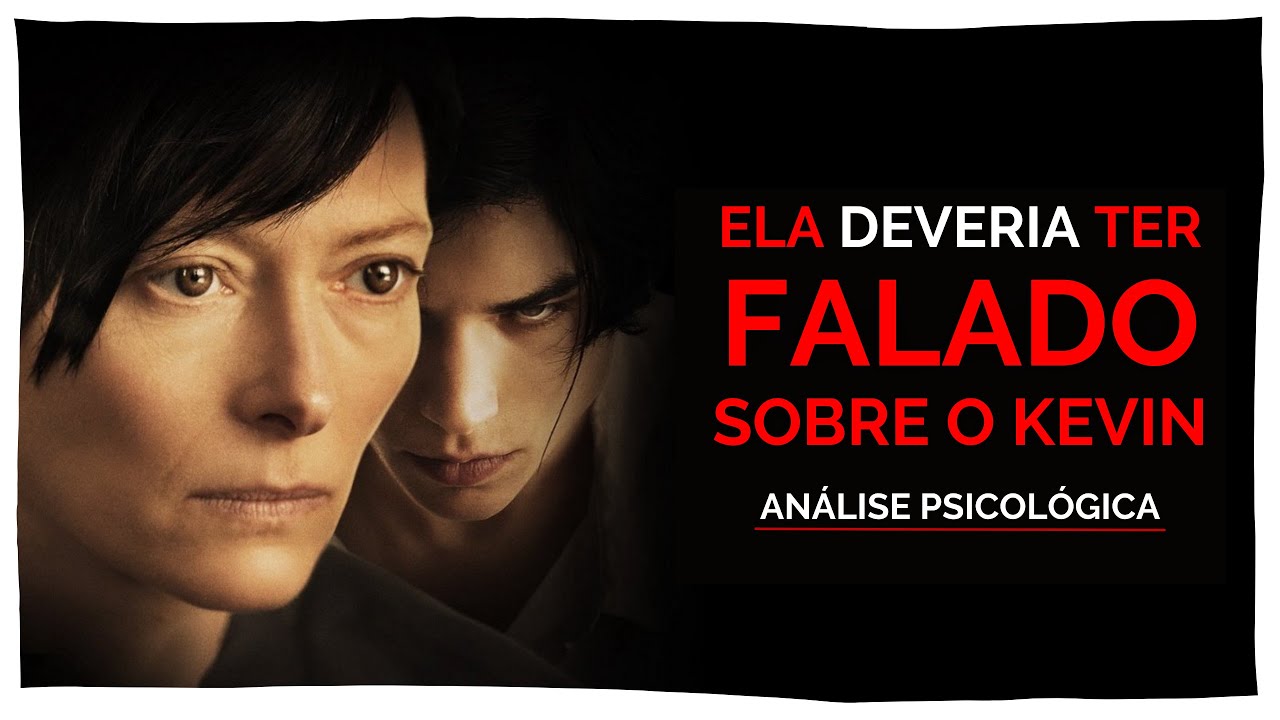 O que poderia ter sido feito com o Kevin? | ANÁLISE PSICOLÓGICA de "Precisamos Falar Sobre o Kevin"