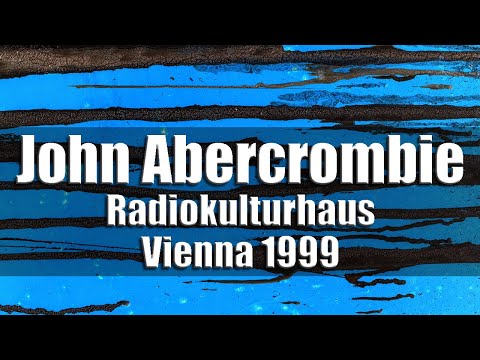 John Abercrombie Quartet - Radiokulturhaus Vienna 1999 [radio broadcast]