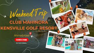 Weekend Trip | Kensville Golf Resort - Club Mahindra | Ahmedabad - Gujarat | Ros
