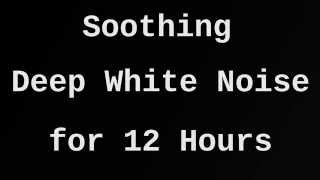 Soothing Deep White Noise for 12 Hours