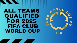 All Teams Qualified for 2025 FIFA Club World Cup