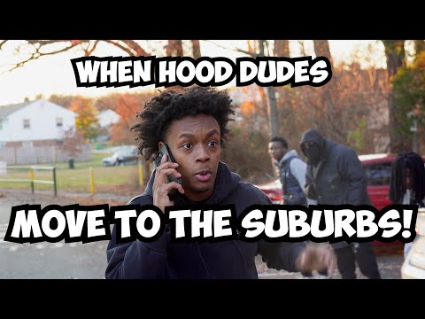WHEN HOOD DUDES MOVE TO THE SUBURBS!