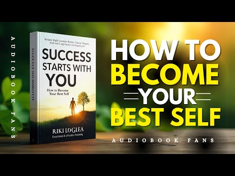Success Starts with You: How to Become Your Best Self | Audiobook