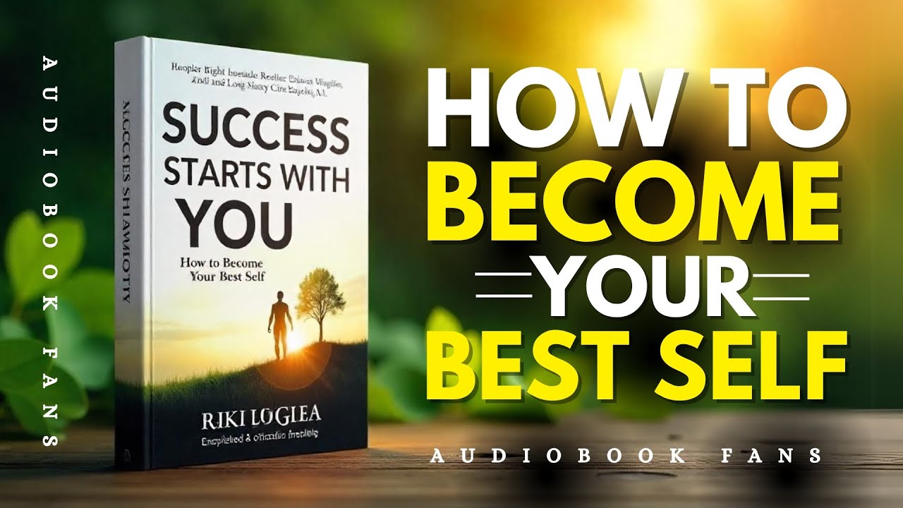 Success Starts with You: How to Become Your Best Self | Audiobook
