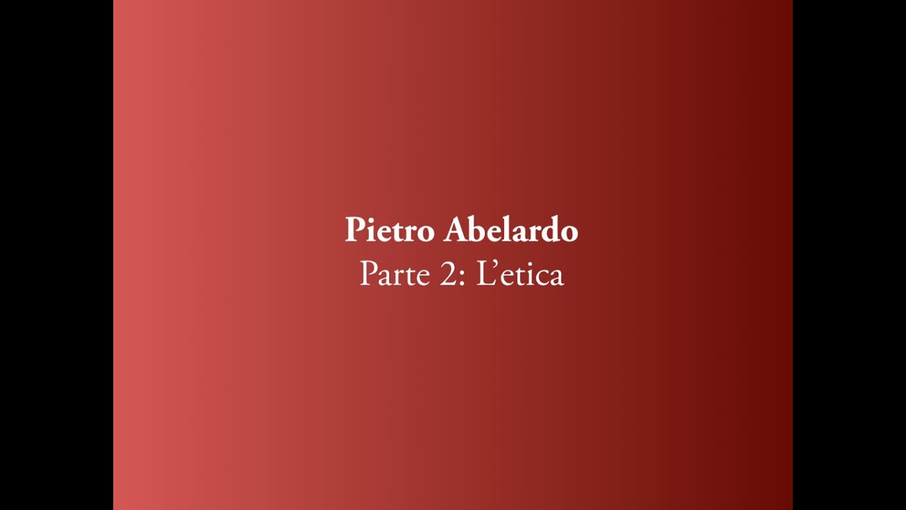 Pietro Abelardo. Parte 2: L'etica