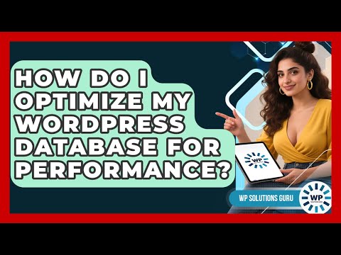 How Do I Optimize My WordPress Database For Performance? - WP Solutions Guru