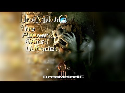 DreaMelodiC - The Power Exits Outside (Original Version) Full ♫
