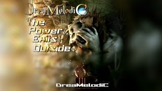 DreaMelodiC - The Power Exits Outside (Original Version) Full ♫