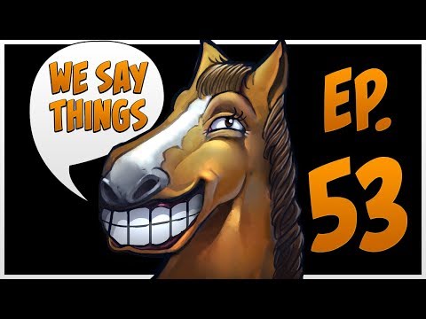 We Say Things 53 - TI winners are BANNED for LIFE?!?!?!?