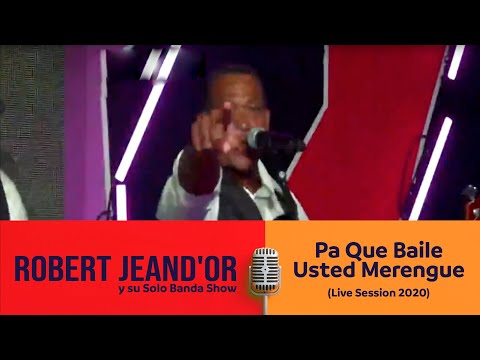 Robert JeanD'or y su Solo Banda Show - Pa Que Baile Usted Merengue (Live Session 2020)