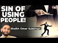 Is it Sinfull to Use People? | Sheikh Omar Suleiman