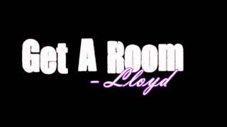 Get A Room - Lloyd +DL