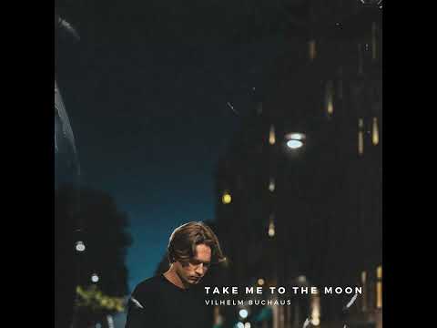 Take Me To The Moon - Vilhelm Buchaus