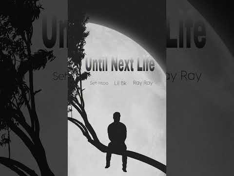 Seh htoo x Lil Bk x Ray Ray-until next life