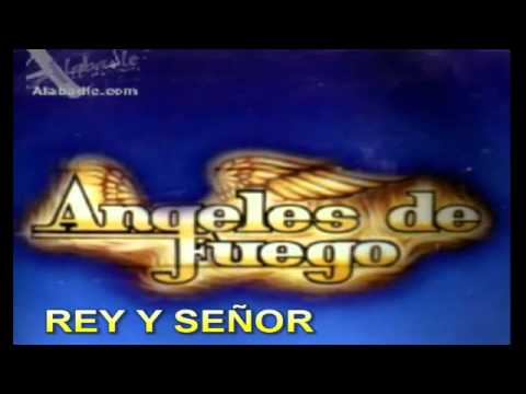 Rey Y Senor - Angeles De Fuego