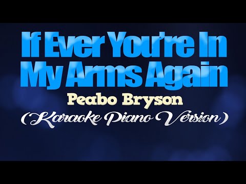 IF EVER YOU'RE IN MY ARMS AGAIN - Peabo Bryson (KARAOKE PIANO VERSION)