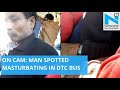 Shameful Man Masturbates In Delhi Bus FIR Registered NYOOOZ TV
