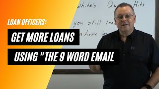 Loan Officers: Get more Loans in your Pipeline with "The 9 Word Email"