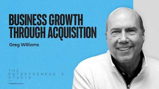 Business Growth Through Acquisition | Greg Williams