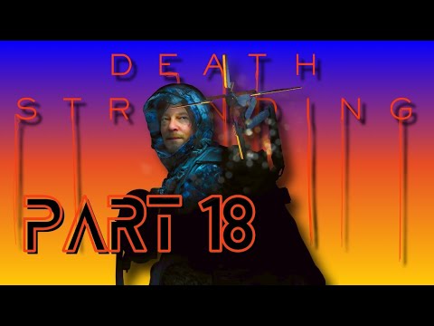 DEATH STRANDING PS5 WALKTHROUGH PART 18