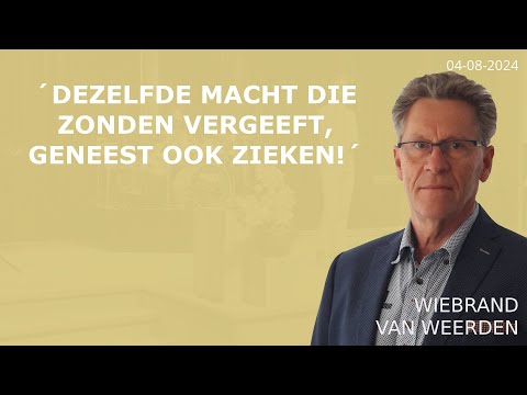 Dezelfde macht die zonden vergeeft, geneest ook zieken! (met Wiebrand van Weerden)