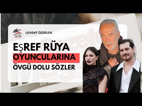 Levent Özdilek's Praise for Çağatay Ulusoy & Demet Özdemir! Eşref Rüyanin Yıldızı (Star of the Dr...