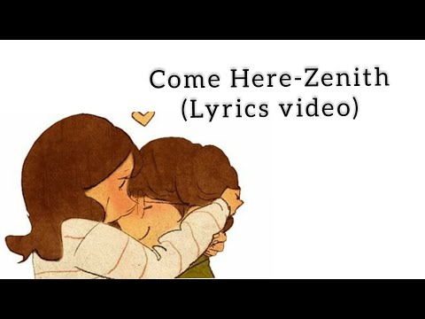 Come Here -Zenith (lyrics video)  ပိုကောင်းတဲ့ဘဝ ပိုကောင်းတဲ့ခဏ ငါမင်းနဲ့နီးချင်