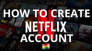 How to create a Netflix Account in Ghana on Phone and Desktop (Easy Steps)