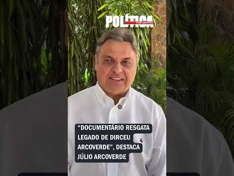 “Documentário resgata legado de Dirceu Arcoverde”, destaca Júlio Arcoverde