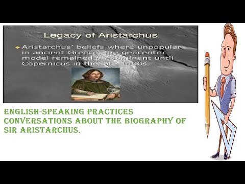 English-speaking practices conversations about the biography of Sir Aristarchus.