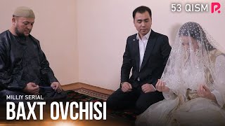 Baxt ovchisi 53-qism (milliy serial)  Бахт о�