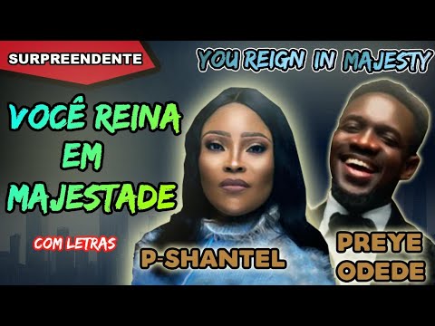 YOU REIGN IN MAJESTY ( VOCÊ REINA NA MAJESTADE ) ~ P SHANTEL, FT PREYE ODEDE