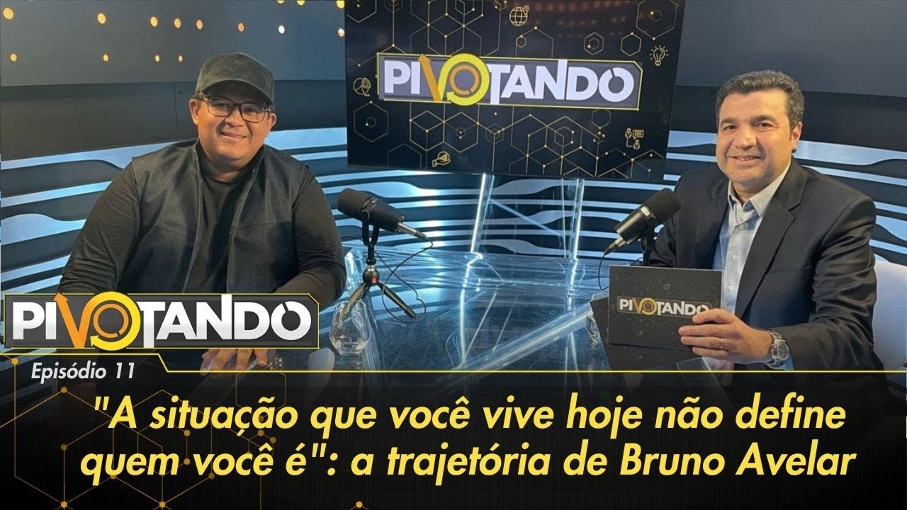 "A situação que você vive hoje não define quem você é": a trajetória de Bruno Avelar | Pivotando #11