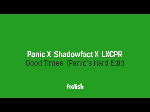 Panic X Shadowfact X LXCPR - Good Times (Panic's Hard Edit)