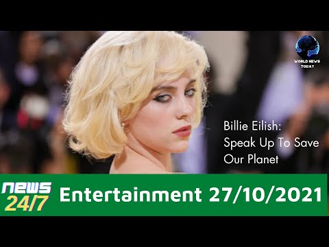 News 24/7 27/10/21 - Entertainment News - Billie Eilish Speak Up To Save Our Planet