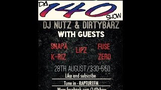 'LIVE' - DA 140 SHOW WITH DJ NUTZ PLUS MC DIRTY BARZ PLUS GUESTS SNAPA,K-RIZ,LIPZ,FUSE